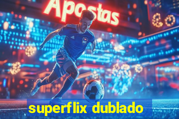 superflix dublado